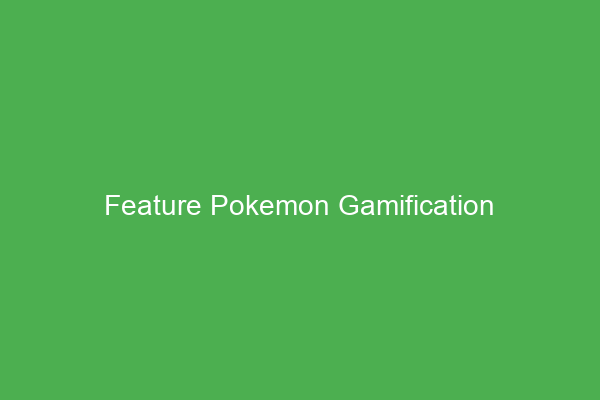 Pokemon Gamification